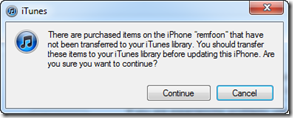 There are purchased items on the iPhone that have not been transferred to your iTunes library. You should transfer these items to your iTunes library before updating this iPhone. Are you sure you want to continue?